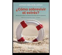 ¿Cómo sobrevivir al estrés?: Manual para reducir el impacto del estrés sobre el organismo
