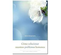 Cómo Solucionar Nuestros Problemas Humanos (How To Solve Our Human Problems)