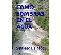 COMO SOMBRAS EN EL AGUA