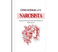 Como Superar a un Narcisista: Programa de Sanación Emocional Recupera tu Poder Interior