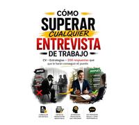 Cómo superar cualquier entrevista de trabajo.: CV. Estrategias. 200 Preguntas y Respuestas que te harán conseguir el puesto.