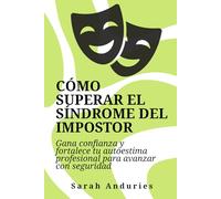 Cómo superar el síndrome del impostor: Gana confianza y fortalece tu autoestima profesional para avanzar con seguridad