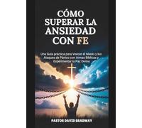 CÓMO SUPERAR LA ANSIEDAD CON FE: Una Guía práctica para Vencer el Miedo y los Ataques de Pánico con Armas Bíblicas y Experimentar la Paz Divina