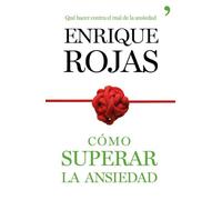 Cómo superar la ansiedad: La obra definitiva para vencer el estrés, las fobiass y las obsesiones