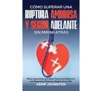 Cómo Superar Una Ruptura Amorosa Y Seguir Adelante Sin Mirar Atrás