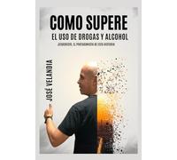 CÓMO SUPERE EL USO DE DROGAS Y ALCOHOL: Jesucristo "El Protagonista De Esta Historia"