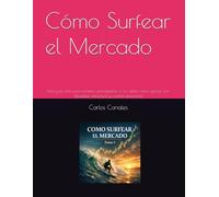 Cómo Surfear el Mercado: Una guía clara para traders, principiantes o no, sobre cómo operar con disciplina, estructura y control emocional