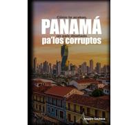 Cómo te acabas, Panamá; un país diseñado pa´los corruptos.