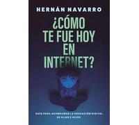 ¿Cómo te fue hoy en Internet? Guía para acompañar la educación digital de hijas e hijos - Hernán Navarro - EDICIONES B - ebook (ePub) - Livre