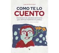 Como te lo cuento: Una historia de autodescubrimiento para disfrutar hablando en público