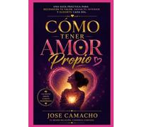 Cómo Tener Amor Propio: Una guía profunda para construir la relación más importante de tu vida: la que tienes contigo mismo