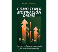 Cómo tener motivación diaria: Energía, enfoque y constancia para avanzar cada día