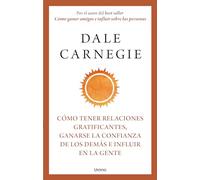 Cómo tener relaciones gratificantes, ganarse la confianza de los demás e influir en la gente / How to Have Rewarding Relationships, Win Trust and Influence People