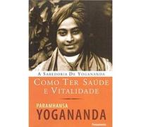 Como Ter Saúde E Vitalidade Paramhansa Yogananda (Auteur)