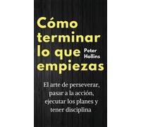 Cómo Terminar Lo Que Empiezas