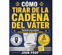 CÓMO TIRAR DE LA CADENA DEL VÁTER: Diseñado para quienes nunca piensan en tirar de la cadena
