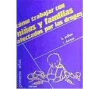 CÓMO TRABAJAR CON NIÑOS Y FAMILIAS AFECTADOS POR LAS DROGAS