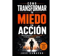 ¿Cómo Transformar tu Miedo en Acción?: La guía definitiva para dejar de paralizarte, empezar a moverte y construir la vida que siempre supiste que merecías Autor