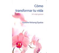 Cómo transformar tu vida / How to Transform Your Life: Un Viaje Gozoso / A Joyful Trip