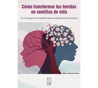 Cómo transformar tus heridas en semillas de vida: Un enfoque integrador para el bienestar emocional