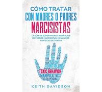 Cómo Tratar Con Madres O Padres Narcisistas