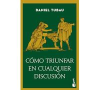 Cómo Triunfar En Cualquier Discusión: Las Estrategias Que Todo Polemista Selecto Debe Conocer / How to Win Any Argument