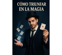 Cómo triunfar en la Magia