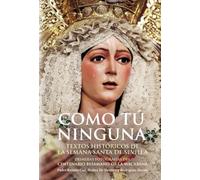 Como Tú ninguna: Textos históricos de la Semana Santa de Sevilla. Primeras fotografías del centenario besamano de la Macarena