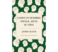 Como un hombre piensa, así es su vida: Una nueva traducción de «As a Man Thinketh»