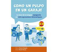 Como un pulpo en un garaje Le tour de la langue espagnole en 150 expressions idiomatiques - Nieves Macías Delgado - Ellipses - ebook (ePub) - Méthode de langue