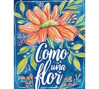 Como Una Flor - Libro De Colorear Para Adultos Con Metáforas Inspiradoras