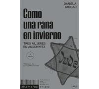 Como una rana en invierno: Tres mujeres en Auschwitz