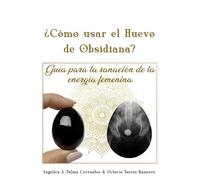 ¿Cómo usar el Huevo de Obsidiana?: Guía para la sanación de la energía femenina