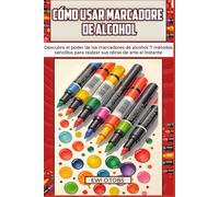 CÓMO USAR MARCADORES DE ALCOHOL: Descubra el poder de los marcadores de alcohol: 7 métodos sencillos para realzar sus obras de arte al instante