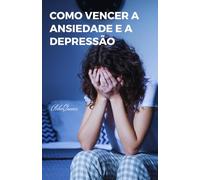 Como vencer a Ansiedade e a Depressão: Um Guia Prático para a Recuperação