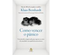 Como vencer o pânico Um método comprovado para superar as crises de ansiedade com ajuda da neurociência - Klaus Bernhardt - Editora Sextante - ebook (ePub) - Livre