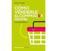 Cómo venderle al comprador digital: El método IMPACTO