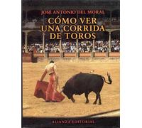 Como ver una corrida de toros / How to See a Bullfight: Manual De Tauromaquia Para Nuevos Aficionados