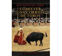 Como ver una corrida de toros/ How to watch a bullfight, Libros Singulares Jose Antonio Del Moral (Auteur)
