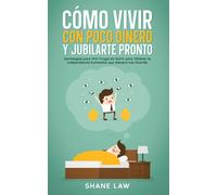 Cómo Vivir Con Poco Dinero Y Jubilarte Pronto