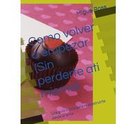 Como volver a empezar (Sin perderte ati misma): Una guía íntima para reconstruirte desde el alma