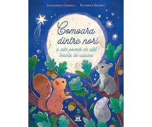 Comoara dintre nori si alte povesti de citit inainte de culcare - Alexandra Garibal, Kathryn Selbert, Editie in limba romana