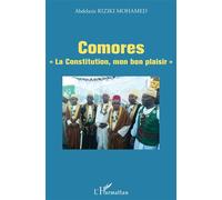 Comores "La Constitution, mon bon plaisir " «La Constitution, mon bon plaisir» - Abdelaziz Riziki Mohamed - L'harmattan - broché - Essai
