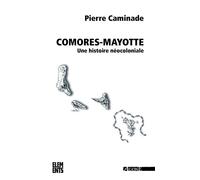 Comores-Mayotte, une histoire néocoloniale - Pierre Caminade - Agone - ebook (ePub) - Essai