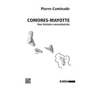 Comores-Mayotte, une histoire néocoloniale: Une histoire néocoloniale