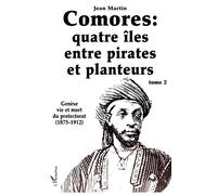 Comores : quatre îles entre pirates et planteurs - Tome 2 - Genèse, vie et mort du protectorat (1875-1912) - Jean Martin - L'harmattan - Livre