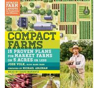 Compact Farms: 15 Proven Plans for Market Farms on 5 Acres or Less