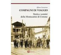 Compagni Di Viaggio. Storia E Uomini Della Montecatini Di Crotone