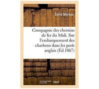 Compagnie Des Chemins De Fer Du Midi. Notice Sur L'embarquement Des Charbons Dans Les Ports Anglais