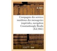 Compagnie des services maritimes des messageries impériales. Notes sur la navigation Entre Constantinople et Ibraïla - Gain - Hachette Bnf - broché - Livre